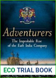 Adventurers The Improbable Rise of the East India Company 1550-1650