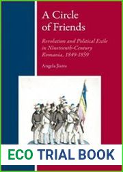 A Circle of Friends Romanian Revolutionaries and Political Exile, 1840-1859