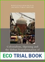 Colonialism, Uprising and the Urban Transformation of Nineteenth-Century Delhi