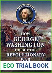 How George Washington Fought the Revolutionary War