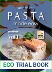 Homemade Pasta Made Easy Cookbook – Vol.1 Amazingly Tasty Pasta Recipes Waiting for You to Try!