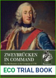 Zweybrucken in Command The Reichsarmee in the Campaign of 1758 (From Reason to Revolution 1721-1815 №39)