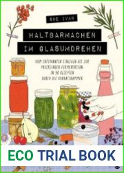 Haltbarmachen im Glasumdrehen Vom entspannten Einlegen bis zur prickelnden Fermentation in 90 Rezepten durch die Vorratskammer