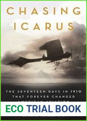 Chasing Icarus The Seventeen Days in 1910 That Forever Changed American Aviation