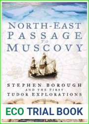 North-East Passage to Muscovy Stephen Borough and the First Tudor Explorations