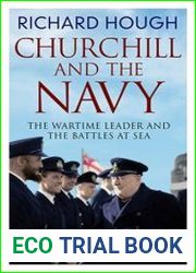 Churchill and the Navy The Wartime Leader and the Battles at Sea