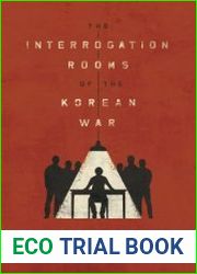 The Interrogation Rooms of the Korean War The Untold History