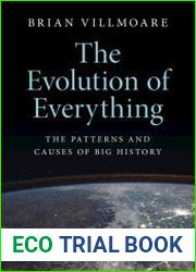 The Evolution of Everything The Patterns and Causes of Big History