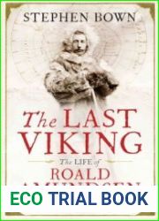 The Last Viking The Life of Roald Amundsen, Conqueror of the South Pole