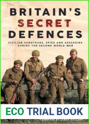 Britain|s Secret Defences Civilian saboteurs, spies and assassins during the Second World War