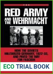 The Red Army and the Wehrmacht How the Soviets Militarized Germany, 1922-33, and Paved the Way for Fascism