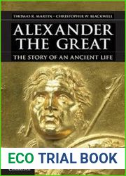 Alexander the Great The Story of an Ancient Life