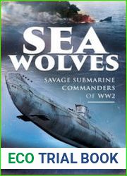 Sea Wolves Savage Submarine Commanders of WW2