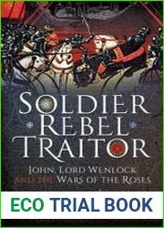 Soldier, Rebel, Traitor John, Lord Wenlock and the Wars of the Roses