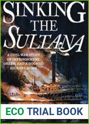 Sinking the Sultana A Civil War Story of Imprisonment, Greed, and a Doomed Journey Home