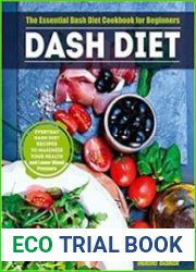 Dash Diet The Essential Dash Diet Cookbook for Beginners. Everyday Dash Diet Recipes to Maximize Your Health and Lower
