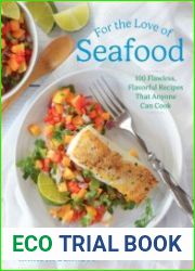 For the Love of Seafood 100 Flawless, Flavorful Recipes That Anyone Can Cook