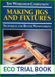 Making Jigs and Fixtures Techniques for Better Woodworking (The Workshop Companion)