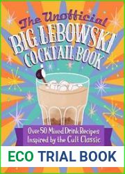 The Unofficial Big Lebowski Cocktail Book Over 50 Mixed Drink Recipes Inspired by the Cult Classic