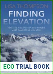 Finding Elevation Fear and Courage on the World|s Most Dangerous Mountain