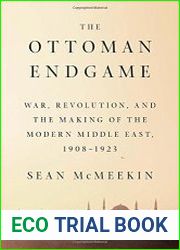 The Ottoman endgame war, revolution, and the making of the modern Middle East, 1908-1923