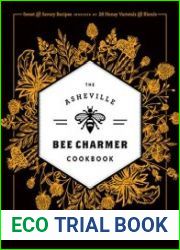 The Asheville Bee Charmer Cookbook Sweet and Savory Recipes Inspired by 28 Honey Varietals and Blends