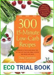 300 15-Minute Low-Carb Recipes Hundreds of Delicious Meals That Let You Live Your Low-Carb Lifestyle and Never Look Back