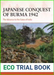 Japanese Conquest of Burma 1942 The Advance to the Gates of India (Osprey Campaign 384)