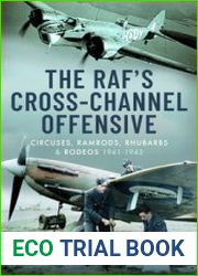 The RAF’s Cross-Channel Offensive Circuses, Ramrods, Rhubarbs and Rodeos 1940-1941