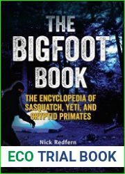 The Bigfoot Book The Encyclopedia of Sasquatch, Yeti and Cryptid Primates