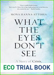 What the Eyes Don|t See A Story of Crisis, Resistance, and Hope in an American City