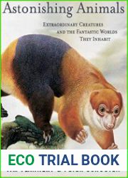 Astonishing Animals Extraordinary Creatures and the Fantastic Worlds They Inhabit