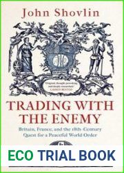 Trading with the Enemy Britain, France, and the 18th-Century Quest for a Peaceful World Order
