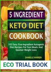 5 Ingredient Keto Diet Cookbook 103 Easy Five-Ingredient Ketogenic Diet Recipes For Fast Meals And Quicker Weight Loss