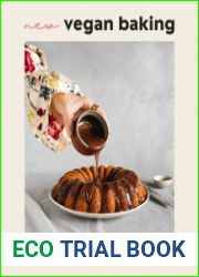 New Vegan Baking A Modern Approach to Creating Irresistible Sweets for Every Occasion