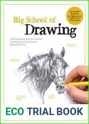 Big School of Drawing Well-explained, practice-oriented drawing instruction for the beginning artist