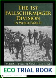 The 1st Fallschirmjager Division in World War II Volume Two Years of Retreat (Schiffer Military History)