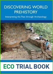 Discovering World Prehistory Interpreting the Past through Archaeology