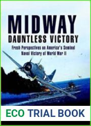 Midway, Dauntless Victory Fresh Perspectives on America|s Seminal Naval Victory of World War II