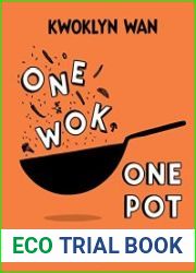 One Wok, One Pot Fuss-free and Delicious Dishes Using Only One Pot