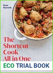 The Shortcut Cook All in One One-Dish Recipes and Ingenious Hacks to Make Faster and Tastier Food