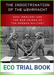 The Indoctrination of the Wehrmacht Nazi Ideology and the War Crimes of the German Military