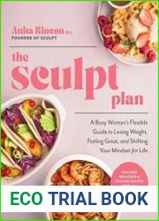 The Sculpt Plan A Busy Woman|s Flexible Guide to Losing Weight, Feeling Great, and Shifting Your Mindset for Life