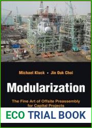 Modularization The Fine Art of Offsite Preassembly for Capital Projects
