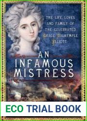 An Infamous Mistress The Life, Loves and Family of the Celebrated Grace Dalrymple Elliott