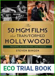 The 50 MGM Films that Transformed Hollywood Triumphs, Blockbusters, and Fiascos