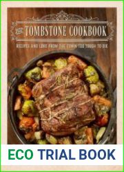 The Tombstone Cookbook Recipes and Lore From the Town Too Tough to Die