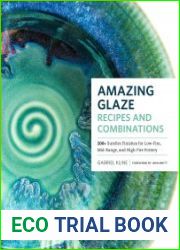 Amazing Glaze Recipes and Combinations 200+ Surefire Finishes for Low-Fire, Mid-Range, and High-Fire Pottery