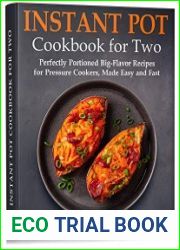 Instant Pot Cookbook for Two Perfectly Portioned Big-Flavor Recipes for Pressure Cookers, Made Easy and Fast
