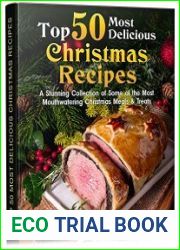 TOP 50 Most Delicious Christmas Recipes A Stunning Collection of Some of the Most Mouthwatering Christmas Meals